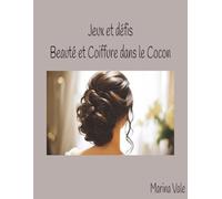 Jeux et défis Beauté et Coiffure dans le Cocon: Mots mélés, mots croisés, sudoku et labyrinthes en français et en anglais dans l'univers de la beauté