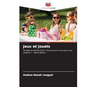 Jeux et jouets: Société contemporaine : Que voulons-nous pour nos enfants ? - 2ème édition