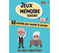 Jeux Mémoire Seniors En Gros Caractères 60 Activités Pour Muscler Le Cerveau Vol.1: Pour Personnes Alzheimer (ou Atteintes de Démence, Amnésie, Parkinson) et Leurs Aidants