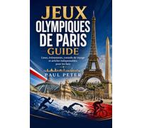 Jeux olympiques de Paris Guide 2026: Découvrez la magie de la ville olympique à travers des lieux emblématiques, la culture française, des trésors ... et des aventures parisiennes inoubliables.