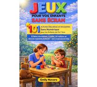 JEUX POUR VOS ENFANTS SANS ÉCRAN: 101 Activités Éducatives et Amusantes Sans Numérique pour les Enfants de 0 à 7 Ans