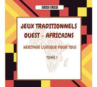 Jeux Traditionnels Ouest - Africains: Héritage Ludique Pour Tous - Tome 1