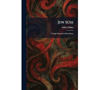 Jew SÃ1/4ss: A Tragic Comedy in Five Scenes