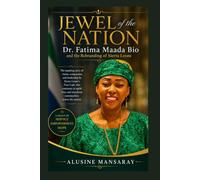 JEWEL OF THE NATION: Dr. Fatima Maada Bio and the Rebranding of Sierra Leone (The Khairaba Series: Reflections on Faith, Leadership and Society)