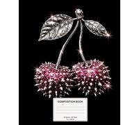 Jeweled Cherries Composition Notebook: Pretty Dangerous Wide Ruled Notebook for Notes, School, Work and Journaling (Pretty Dangerous Composition Books)