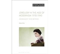 Jewellery in the Age of Modernism 1918-1940: Adornment and Beyond (Material Culture of Art and Design)