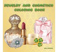 Jewelry and Сosmetics Coloring Book. Relaxation. Fashion. Cosmetics and Jewelry Designs. Fashion Lovers and Stress Relief. Beauty. Accessories to Color for Stress Relief.