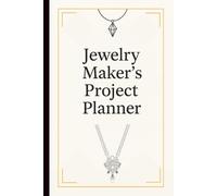 Jewelry Maker's Project Planner: Organize your creations easily - ideal for beginners and experienced crafters