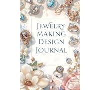 Jewelry Making Design Journal: Silversmith & Beading Logbook to Sketch Patterns, Track Gemstone Costs, Wire Gauges & Supplies