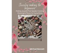 Jewelry making for beginners: Making Jewelry That Speaks: Creating Meaningful Pieces for Every Story