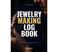 Jewelry Making Log Book: Professional Portfolio Planner, Component Inventory Tracker, and Production Costing Journal for Artisan Designers