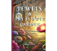 Jewels in The Flower Garden: Poetic Reflections on Strength, Beauty and Resilience