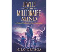 Jewels of the Millionaire Mind: A Father’s Wisdom for a New Generation