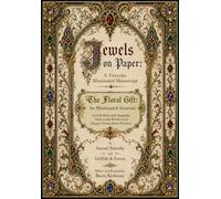 Jewels on Paper: A Victorian Illuminated Manuscript - The Floral Gift: An Illuminated Souvenir (A Gift Book with Exquisite Ornamental Borders and Elegant Poems about Flowers)