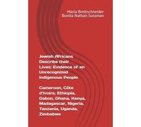 Jewish Africans Describe their Lives: Evidence of an Unrecognized Indigenous People; Cameroon, Côte d’Ivoire, Ethiopia, Gabon, Ghana, Kenya, ... The Jewish Phenomenon in Sub-Saharan Africa)