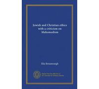 Jewish and Christian ethics with a criticism on Mahomedism