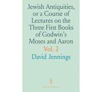 Jewish Antiquities, or a Course of Lectures on the Three First Books of Godwin's Moses and Aaron: To Which Is Annexed, a Dissertation on the Hebrew Language