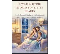 JEWISH BEDTIME STORIES FOR LITTLE HEARTS: Gentle Tales of Kindness, Faith, Courage, and Gratitude for Peaceful Bedtime Reading