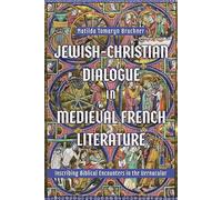 Jewish-Christian Dialogue in Medieval French Literature: Inscribing Biblical Encounters in the Vernacular (Gallica)