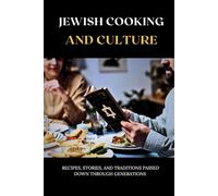 JEWISH COOKING AND CULTURE: RECIPES, STORIES, AND TRADITIONS PASSED DOWN THROUGH GENERATIONS (Jewish Library: History, Wisdom, and Heritage)