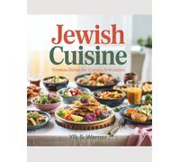 Jewish Cuisine: Timeless Dishes for Culinary Enthusiasts - YR. S. Warner