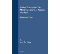 Jewish Economy in the Medieval Crown of Aragon, 1213-1327: Money and Power