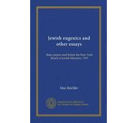 Jewish eugenics and other essays: three papers read before the New York Board of Jewish Ministers, 1915