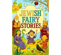 Jewish Fairy Stories: Enchanted Legends, Mystical Fables, and Classic Folklore from the Heart of Jewish Heritage