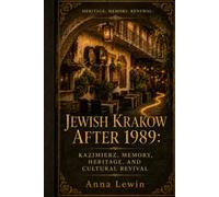 Jewish Krakow after 1989: Kazimierz, Memory, Heritage, and Cultural Revival