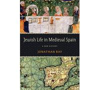 Jewish Life in Medieval Spain: A New History (Jewish Culture and Contexts)