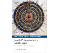 Jewish Philosophy in the Middle Ages: Science, Rationalism, and Religion (The Oxford History of Philosophy)