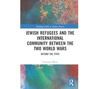 Jewish Refugees and the International Community between the Two World Wars: Beyond the State (Routledge Studies in Modern History)