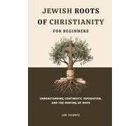 Jewish Roots of Christianity for Beginners: Understanding Continuity, Separation, and the Parting of Ways