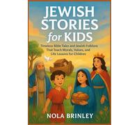 Jewish Stories for Kids: Timeless Bible Tales and Jewish Folklore That Teach Morals, Values, and Life Lessons for Children