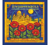 Jewish Symbols: A Stained Glass Coloring Book: A Beautiful Collection of Jewish Art - Holidays, Symbols, Torah Stories, and Hebrew Designs for All Ages