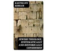 Jewish Theology Systematically And Historically Considered (ebook)