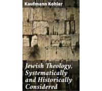 Jewish Theology Systematically And Historically Considered (ebook)