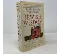 Jewish Wisdom: The Essential Teachings and How They Have Shaped the Jewish Religion, Its People, Culture and History
