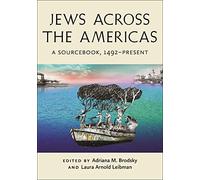 Jews Across the Americas: A Sourcebook, 1492-Present (Goldstein-Goren Series in American Jewish History)