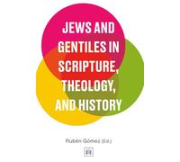 Jews and Gentiles in Scripture, Theology, and History: A Compendium for the 21st Century