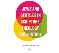 Jews and Gentiles in Scripture, Theology, and History: A Compendium for the 21st Century