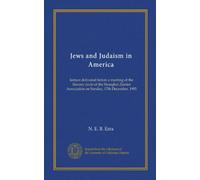 Jews and Judaism in America: lecture delivered before a meeting of the literary circle of the Shanghai Zionist Association on Sunday, 17th December, 1905