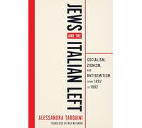 Jews and the Italian Left: Socialism, Zionism, and Antisemitism from 1892 to 1992 (George L. Mosse Series in the History of European Culture, Sexuality, and Ideas)