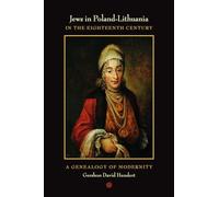 Jews in Poland-Lithuania in the Eighteenth Century: A Genealogy Of Modernity
