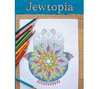 Jewtopia: A Mindful Jewish Colouring Experience for the Whole Family - The Perfect Hanukkah Holiday Gift for Relaxation, Reflection, and Creative Joy
