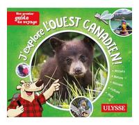 J'explore l'Ouest canadien !: Mon premier guide de voyage