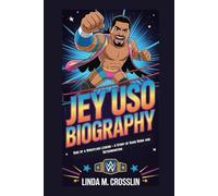 JEY USO BIOGRAPHY: Rise of a Wrestling Legend - A Story of Hard Work and Determination