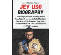 JEY USO BIOGRAPHY: The Inspirational Journey: From Tag Team Success to Solo Stardom, The Rise of ‘Main Event’ Jey Uso-The Yeet Man-A True Embodiment ... The Life and Legacy of Wrestling Superstars)
