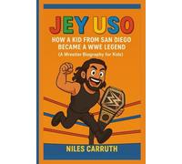 JEY USO: How a Kid from San Diego Became a WWE Legend (A Wrestler Biography for Kids)