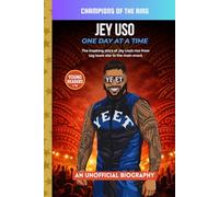 Jey Uso: One Day At A Time: A WWE Wrestling Biography for Kids About Believing in Yourself and Reaching the Main Event (Champions of the Ring)